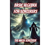 Basic Algebra for Sorcerers