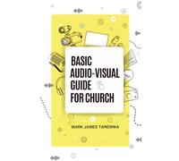 Basic Audio Visual Guide for Church: A quick purchase and setup guide for Audio Visual volunteers in church