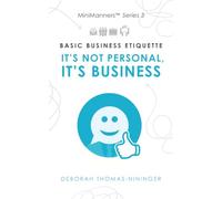 Basic Business Etiquette...: It's Not Personal, It's Business