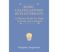 Basic Calculations in Electricity: A Physics Book for High Schools and Colleges