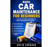 Basic Car Maintenance for Beginners: A Step-by-Step Guide for Beginners to Inspect and Maintain Your Vehicle