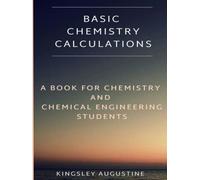 Basic Chemistry Calculations: A book for Chemistry and Chemical Engineering Students
