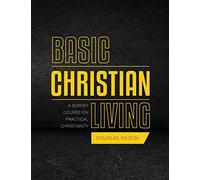 Basic Christian Living: A Survey Course on Practical Christianity: A Survey Course on Practical Christianity
