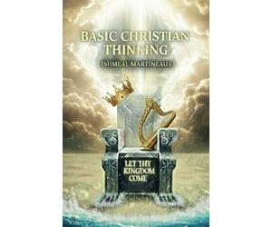Basic Christian Thinking: Let Thy Kingdom Come