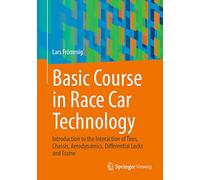 Basic Course in Race Car Technology: Introduction to the Interaction of Tires, Chassis, Aerodynamics, Differential Locks and Frame: 1