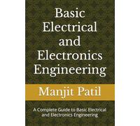 Basic Electrical and Electronics Engineering: A Complete Guide to Basic Electrical and Electronics Engineering