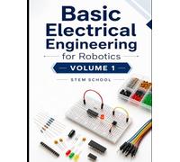 Basic Electrical Engineering for Robotics Volume 1