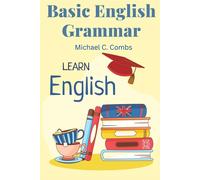 Basic English Grammar: A to Z Elementary English Course - Michael C. Combs