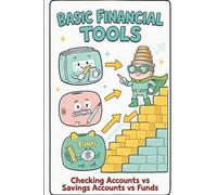 Basic Financial Tools: Your Practical Guide to Checking Accounts, Savings, and Funds