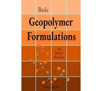Basic Geopolymer Formulations: An Introduction into Basic ‘Recipes’, Raw Materials, and Manufacturing Processes of Environmentally Friendly High-Performance Cements
