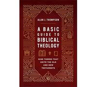 Basic Guide to Biblical Theology, A: Nine Themes That Unite the Old and New Testaments