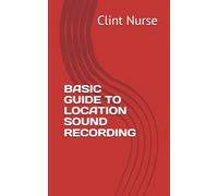 BASIC GUIDE TO LOCATION SOUND RECORDING