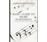 Basic Guide to Music Publishing: Turn Your Music into a Career with an Insider's Roadmap to Copyright, Royalties, and Sync Licensing in the Digital ... composers, musicians, singers and producers
