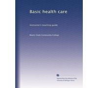 Basic health care: Instructor's teaching guide