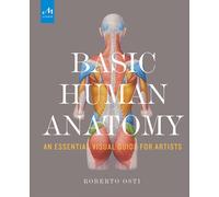 Basic human anatomy. An essential visual guide for artists - Osti Roberto