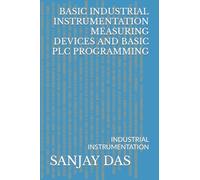 BASIC INDUSTRIAL INSTRUMENTATION MEASURING DEVICES AND BASIC PLC PROGRAMMING: INDUSTRIAL INSTRUMENTATION