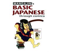 Basic Japanese Through Comics Part 1: Compilation Of The First 24 Basic Japanese Columns From Mangajin Magazine