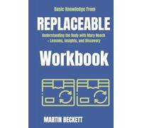Basic Knowledge from Replaceable You Workbook:: Understanding the Body with Mary Roach - Lessons, Insights, and Discovery