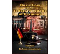 Basic Law for the Federal Republic of Germany (Constitution of Germany - Grundgesetz): Full text + Reference materials