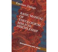 BASIC MANUAL OF THEOLOGICAL BIBLICAL DISCIPLESHIP: Strengthening your steps