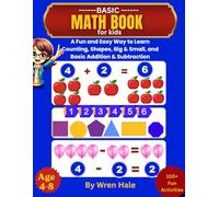 BASIC MATH BOOK FOR KIDS: A Fun and Easy Way to Learn Counting, Shapes, Big & Small, and Basic Addition and Subtraction
