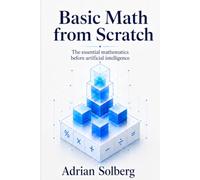 Basic Math from Scratch: The essential mathematics before artificial intelligence