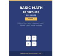 Basic Math Refresher Workbook for Adults, Vol. 2: 2,000+ All-New Practice Problems with Answers | Arithmetic, Fractions, Decimals, Percentages & ... GED Prep, Returning Students & Brushing Up