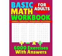 Basic Math Workbook for Adults: Addition, Subtraction, Multiplication and Division