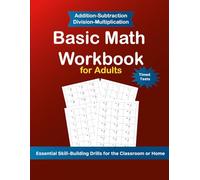Basic Math Workbook for Adults: Addition, Subtraction, Multiplication and Division - Step-by-Step Drills to Build Speed and Accuracy
