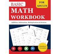 Basic Math Workbook For Adults: Addition, Subtraction, Multiplication & Division Problems to Refresh Arithmetic Skills