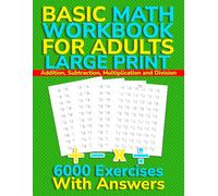 Basic Math Workbook for Adults: Large Print Addition, Subtraction, Multiplication and Division