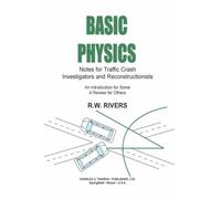 Basic Physics: Notes for Traffic Crash Investigators and Reconstructionists : An Introduction for Some a Review for Others