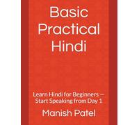 Basic Practical Hindi: Learn Hindi for Beginners - Start Speaking from Day 1