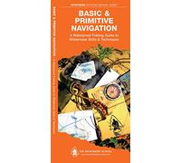 Basic & Primitive Navigation: A Waterproof Pocket Guide to Wilderness Skills & Techniques: A Waterproof Folding Guide to Wilderness Skills & Techniques