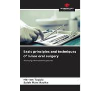 Basic principles and techniques of minor oral surgery: Practical guide to essential gestures