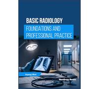Basic Radiology: Foundations and Professional Practice
