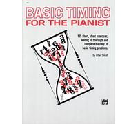 Basic Timing for Pianist: 105 Short, Short Exerises, Leading to Thoroough and Complete Mastery of Basic Timing Problems