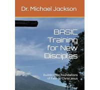 BASIC Training for New Disciples: Building the Foundations of Faith in Christ Jesus