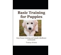 Basic Training for Puppies: Easy house training and simple obedience commands
