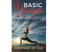 Basic Yoga for Increasing Energy: Yoga Therapy for Revitalization and Increasing
