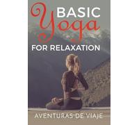Basic Yoga for Relaxation: Yoga Therapy for Stress Relief and Relaxation: 5