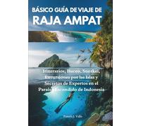 Básico Guía de viaje de Raja AmpatBásico Guía de viaje de Raja Ampat: Itinerarios, buceo, snorkel, visitas a islas y secretos privilegiados en el paraíso escondido de Indonesia.