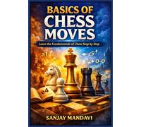 Basics of Chess Moves: Learn the Fundamentals of Chess Step by Step