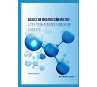 Basics of Organic Chemistry: A Textbook for Undergraduate Students