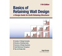 Basics of Retaining Wall Design 11th Edition: A design guide for earth retaining structures
