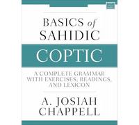 Basics of Sahidic Coptic | Softcover: A Complete Grammar with Exercises, Readings, and Lexicon