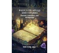 Basics of Spells and Charms: History, Concepts, and Techniques