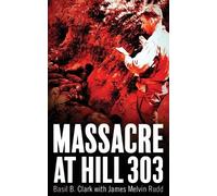 Basil B Clark James M Rudd Massacre at Hill 303 (Tascabile)