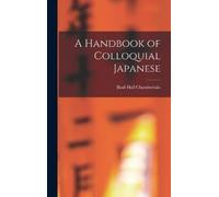 Basil Hall Chamberlain A Handbook of Colloquial Japanese (Copertina rigida)