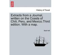 Basil Hall Extracts from a Journal, Written on the Coasts of Chili, (Tascabile)